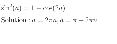The general solution for sin^2(a)=1-cos(2a) is a=2pin,a=pi+2pin